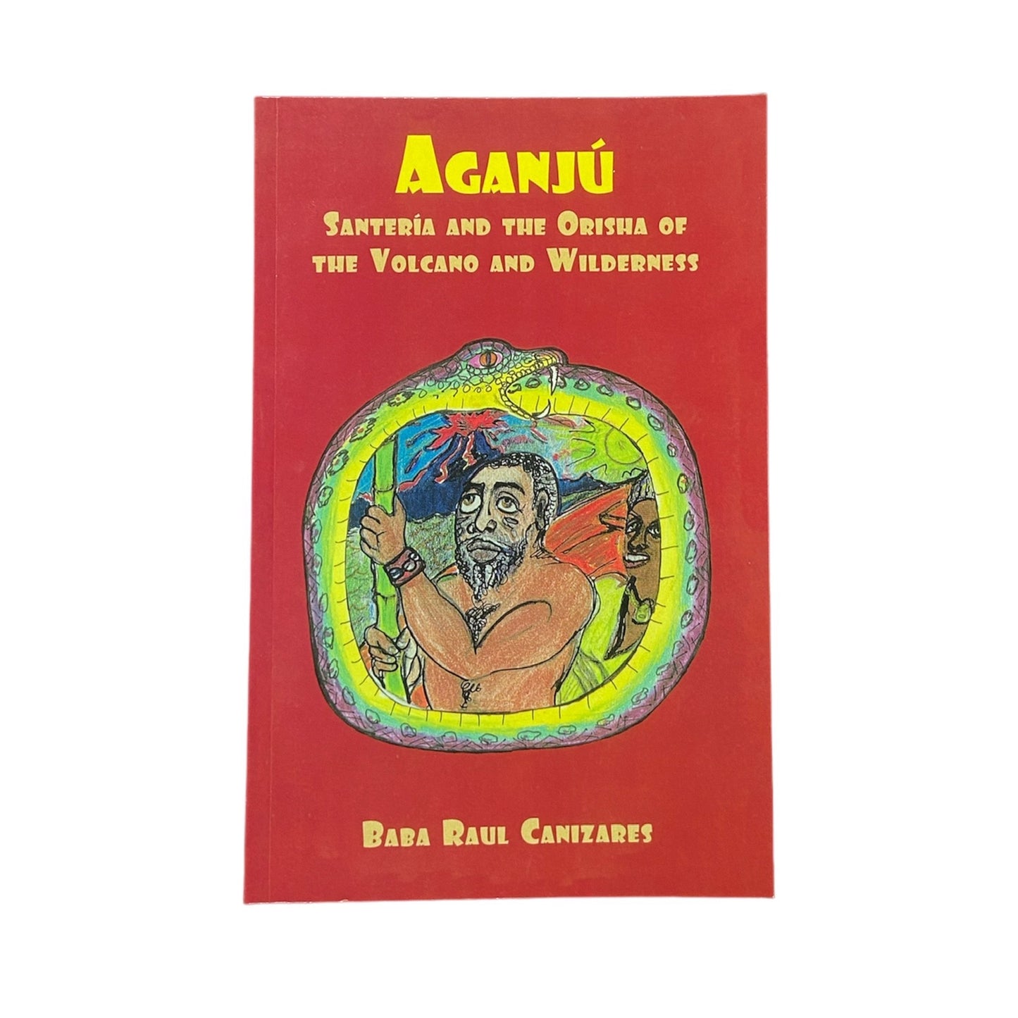 Aganjú: Santería and the Orisha of the Volcano and Wilderness by Baba Raul Canizares