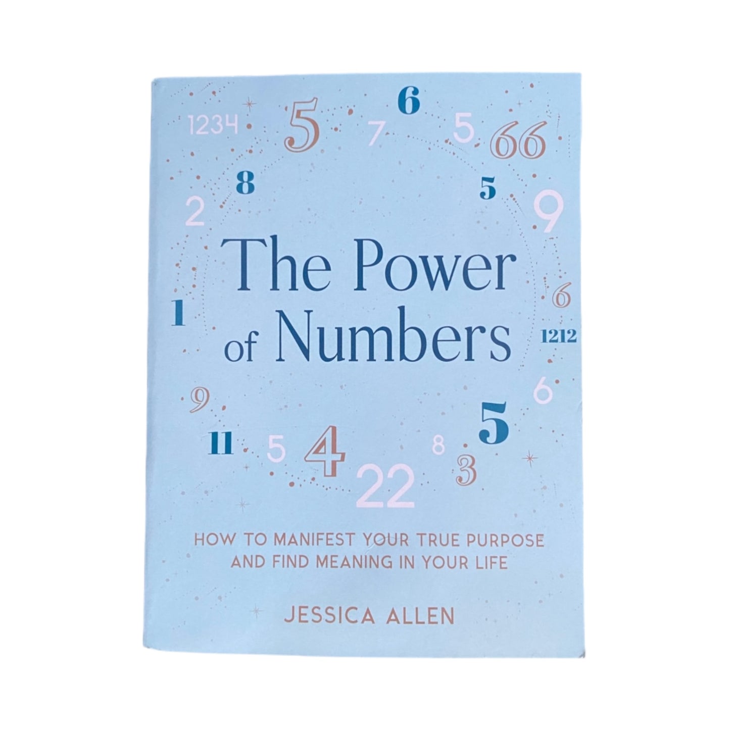 The Power of Numbers Book: How to Manifest Your True Purpose and Find Meaning in Your Life by Jessica Allen